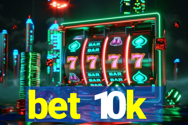 bet 10k